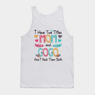 I Have Two Titles Mom And Gogo And I Rock Them Both Wildflower Happy Mother's Day Tank Top